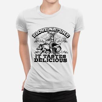 I Love Nature, It Tastes Delicious Funny Hunting Deer Hog Women T-shirt | Crazezy CA