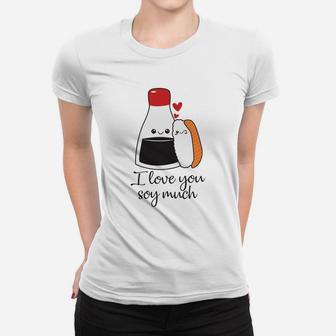 I Love You Soy Much Valentine Gift Happy Valentines Day Women T-shirt - Seseable
