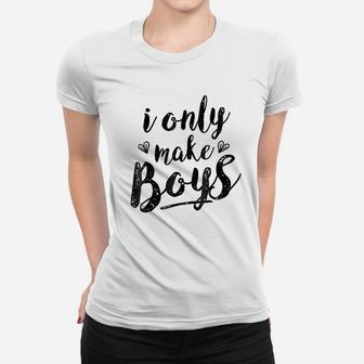 I Only Make Boys Women T-shirt | Crazezy UK