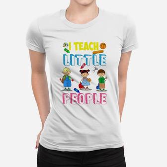 I Teach Little People Shirt | Teacher Appreciation Day Gift Women T-shirt | Crazezy DE