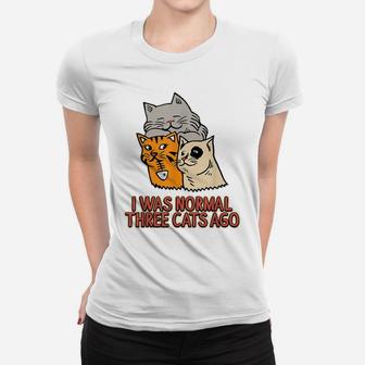 I Was Normal Three Cats Ago - Funny Cat Lover Women T-shirt | Crazezy UK