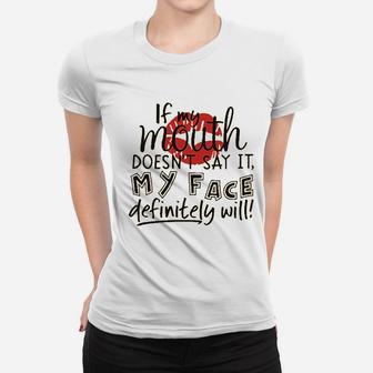 If My Mouth Doesnt Say It My Face Definitely Will Women T-shirt | Crazezy AU