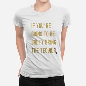 If Youre Going To Be Salty Bring The Tequila Cinco De Mayo Women T-shirt | Crazezy UK