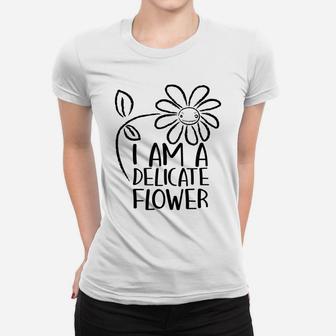 I'm A Delicate Flower Funny Humor Sarcasm Sassy Girl Floral Women T-shirt | Crazezy