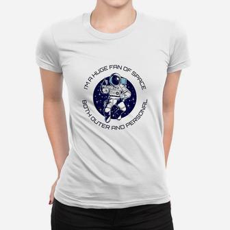 Im A Huge Fan Of Space Both Outer And Personal Xmas Gift Women T-shirt | Crazezy DE
