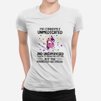 I’m Currently Unmedicated And Unsupervised I Know It Freaks Me Out Too Unicorn Shirt Women T-shirt - Thegiftio UK