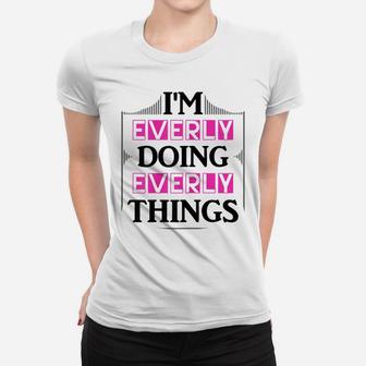 I'm Everly Doing Everly Things Funny First Name Gift Women T-shirt | Crazezy DE