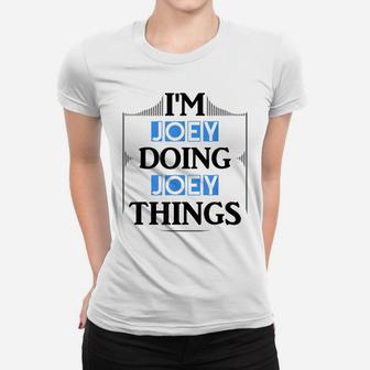 I'm Joey Doing Joey Things Funny First Name Gift Women T-shirt | Crazezy UK