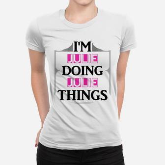 I'm Julie Doing Julie Things Funny First Name Gift Women T-shirt | Crazezy UK