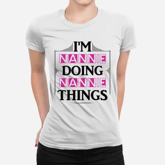 I'm Nannie Doing Nannie Things Funny First Name Gift Women T-shirt | Crazezy