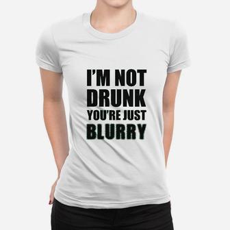 Im Not Drunk Youre Just Blurry Women T-shirt | Crazezy