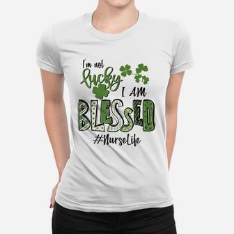 I'm Not Lucky I'm Blessed Nurse Life Saint Patrick Day Women T-shirt | Crazezy
