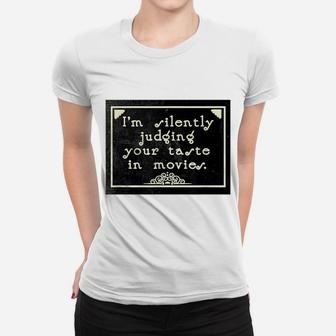 I'm Silently Judging Your Taste In Movies Women T-shirt | Crazezy UK