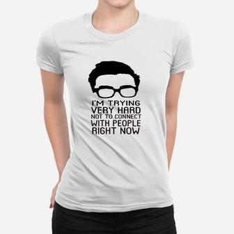 Im Trying Very Hard Not To Connect To People Now Women T-shirt | Crazezy UK