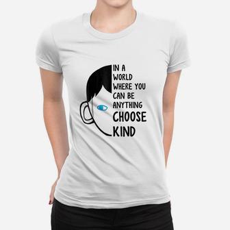 In A World Where You Can Be Anything Choose Kind Women T-shirt | Crazezy CA