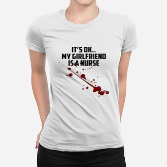 It Is Ok My Girlfriend Is A Nurse Women T-shirt | Crazezy CA