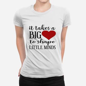 It Takes A Big Heart To Shape Little Minds Teacher Women T-shirt | Crazezy