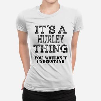 Its A Hurley Thing You Wouldnt Understand Matching Family Women T-shirt | Crazezy
