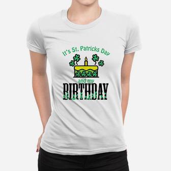 Its St Patricks Day And My Birthday Women T-shirt | Crazezy