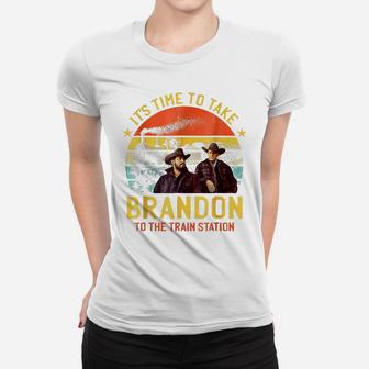 Its Time To Take Brandon To The Train Station Women T-shirt | Crazezy