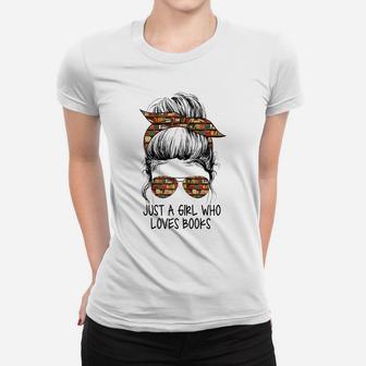 Just A Girl Who Loves Books Funny Messy Bun For Bookworm Women T-shirt | Crazezy