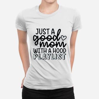 Just A Good Mom With A Hood Playlist Women T-shirt | Crazezy UK