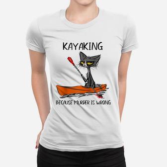 Kayaking Because Murder Is Wrong Funny Cat Lovers Raglan Baseball Tee Women T-shirt | Crazezy