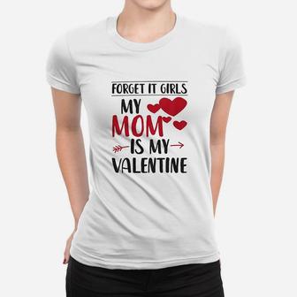 Kids Forget It Girls My Mom Is My Valentine Women T-shirt | Crazezy DE