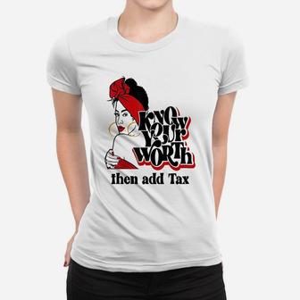 Know Your Worth Then Add Tax Women T-shirt | Crazezy AU