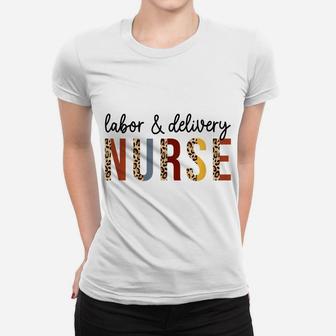 Labor And Delivery Nurse Leopard Nurselife Funny Nurse Women T-shirt | Crazezy