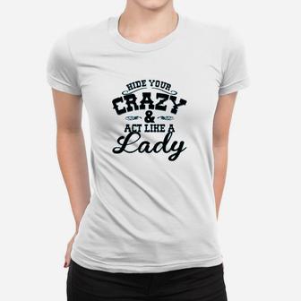 Ladies Hide Your Crazy Women T-shirt | Crazezy CA