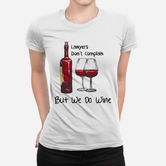 Lawyers Dont Complain But We Do Wine Funny Attorney Gifts Women T-shirt - Thegiftio UK