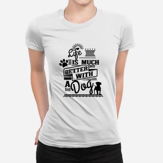Leben Besser Mit Hunde- Frauen T-Shirt - Seseable