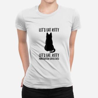 Lets Eat Kitty Commas Save Lives Punctuation Cats Women T-shirt | Crazezy