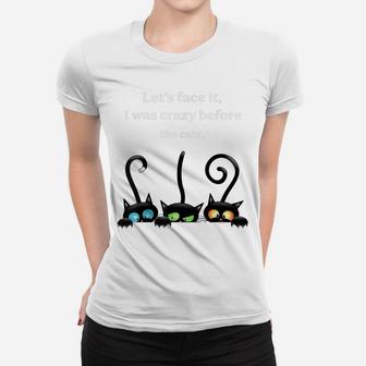 Let's Face It, I Was Crazy Be Fore The Cats Black Cat Women T-shirt | Crazezy