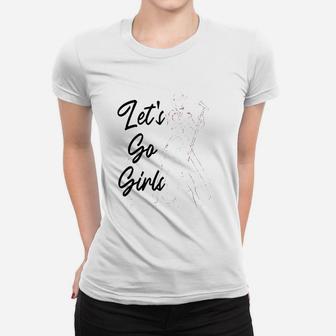 Lets Go Girls Women T-shirt | Crazezy UK