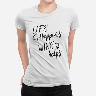 Life Happens Women T-shirt | Crazezy