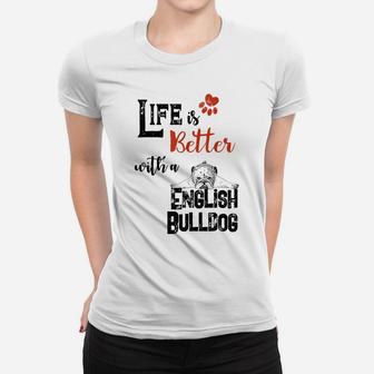 Life Is Better With A English Bulldog Dog Lovers W Paw Sign Women T-shirt | Crazezy UK