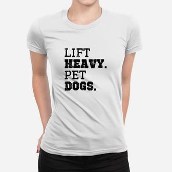 Lift Heavy Pet Dogs Women T-shirt | Crazezy AU