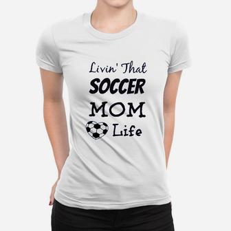 Living That Soccer Mom Life Women T-shirt | Crazezy