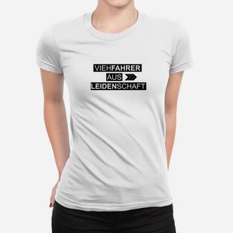 Lkw Viehfahrer Aus Leidenschaft Frauen T-Shirt - Seseable