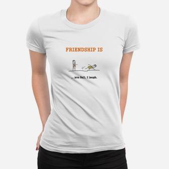 Lustiges Freundschafts-Frauen Tshirt Friendship is... you fall, I laugh, Humorvolles Design - Seseable