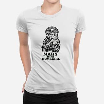 Mary Is My Homegirl Women T-shirt | Crazezy DE