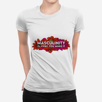 Masculinity Is What You Make It Women T-shirt | Crazezy UK