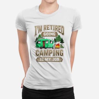Mens I'm Retired Going Camping Is My Job Funny Gift Women T-shirt | Crazezy
