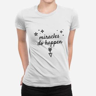 Miracles Do Happen Women T-shirt | Crazezy CA