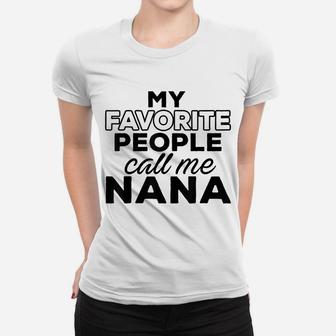 My Favorite People Call Me Nana Women T-shirt | Crazezy UK