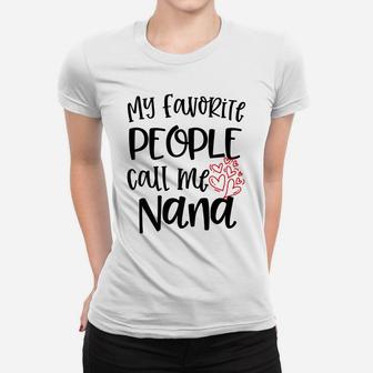 My Favorite People Call Me Nana Womens Grandma Quote Gift Women T-shirt | Crazezy CA