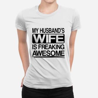 My Husbands Wife Is Freaking Awesome Women T-shirt | Crazezy DE