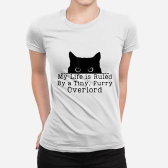 My Life Is Ruled By A Tiny Furry Overlord Funny Cat Lover Women T-shirt | Crazezy